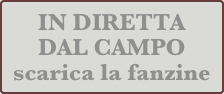 IN DIRETTA
DAL CAMPO
scarica la fanzine