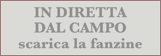 IN DIRETTA
DAL CAMPO
scarica la fanzine